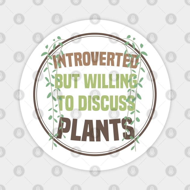 Introverted But Willing To Discuss Plants Magnet by Blonc